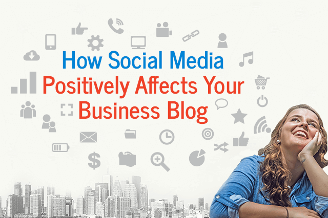 How Social Media Positively Affects Your Business Blog