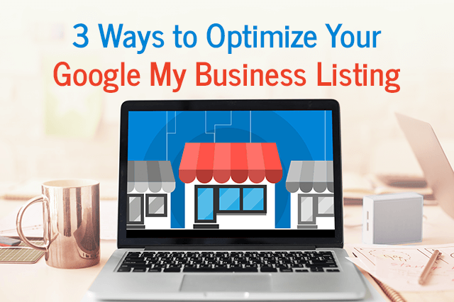 3 Ways to Optimize Your Google My Business Listing