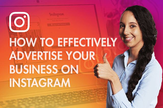 How to Effectively Advertise Your Business on Instagram