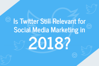 Is Twitter Still Relevant for Social Media Marketing in 2018?