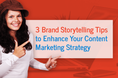 3 Brand Storytelling Tips to Enhance Your Content Marketing Strategy