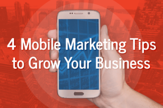 4 Mobile Marketing Tips to Grow Your Business