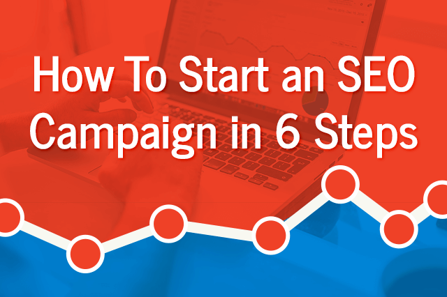How To Start an SEO Campaign in 6 Steps