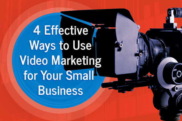 4 Effective Ways to Use Video Marketing for Your Small Business