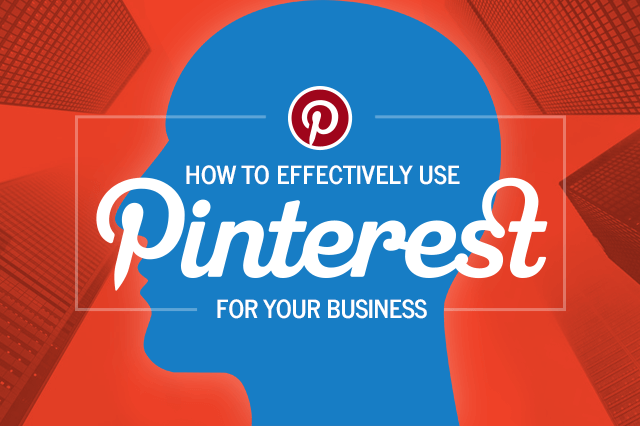 How to Effectively Use Pinterest for Your Business