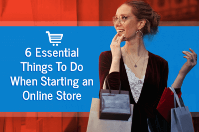 6 essential things to do when starting an online store