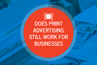 Does Print Advertising Still Work for Businesses?