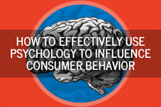 How to Effectively Use Psychology to Influence Consumer Behavior