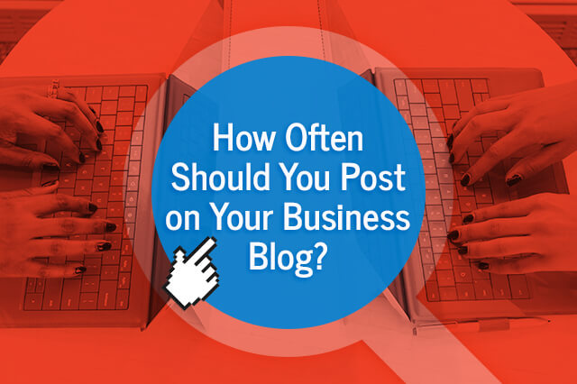 How Often Should You Post on Your Business Blog