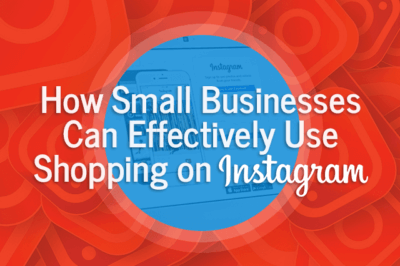 How Small Businesses Can Effectively Use Shopping on Instagram