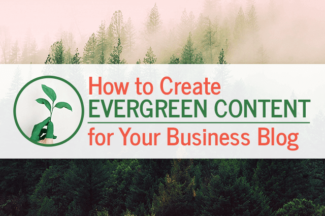 How to Create Evergreen Content for Your Business Blog