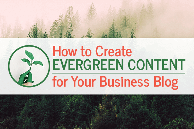 how to create evergreen content for your business blog