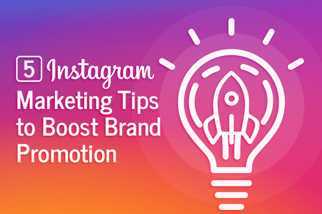5 instagram marketing tips to boost brand promotion
