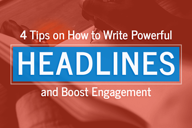 4 Tips on How to Write Powerful Headlines and Boost Engagement