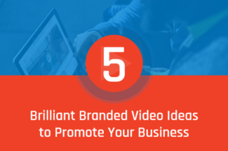 5 Brilliant Branded Video Ideas to Promote Your Business