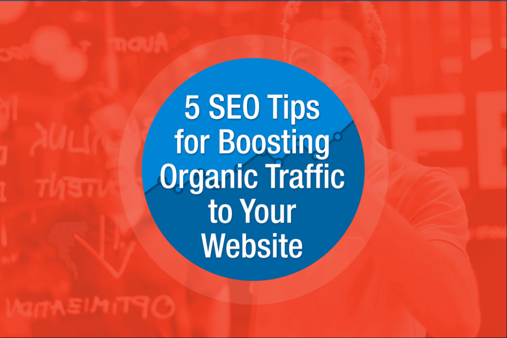 5 SEO Tips for Boosting Organic Traffic to Your Website
