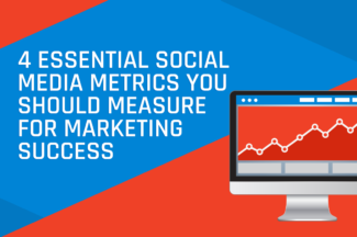 4 Essential Social Media Metrics You Should Measure for Marketing Success