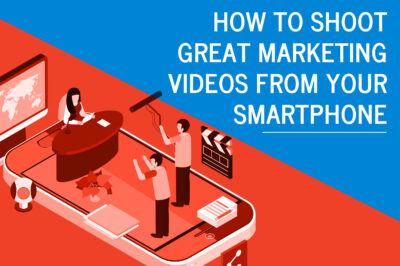 how to shoot great marketing videos from your smartphone