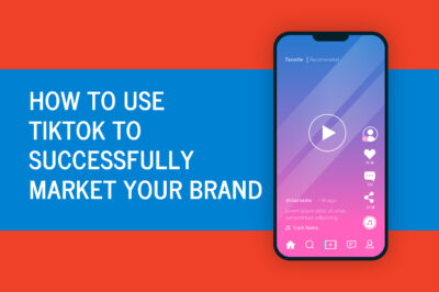 How to Use TikTok to Successfully Market Your Brand