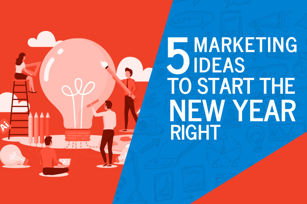 5 Marketing Ideas to Start the New Year Right - Ilfusion Inc.