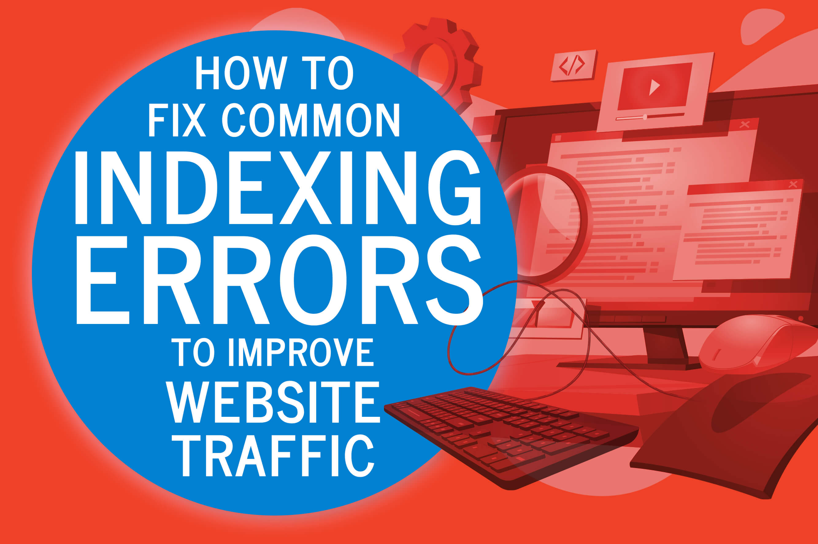 How to Fix Common Indexing Errors to Improve Website Traffic