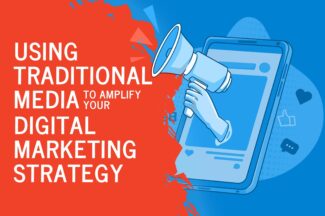 Using Traditional Media to Amplify Your Digital Marketing Strategy