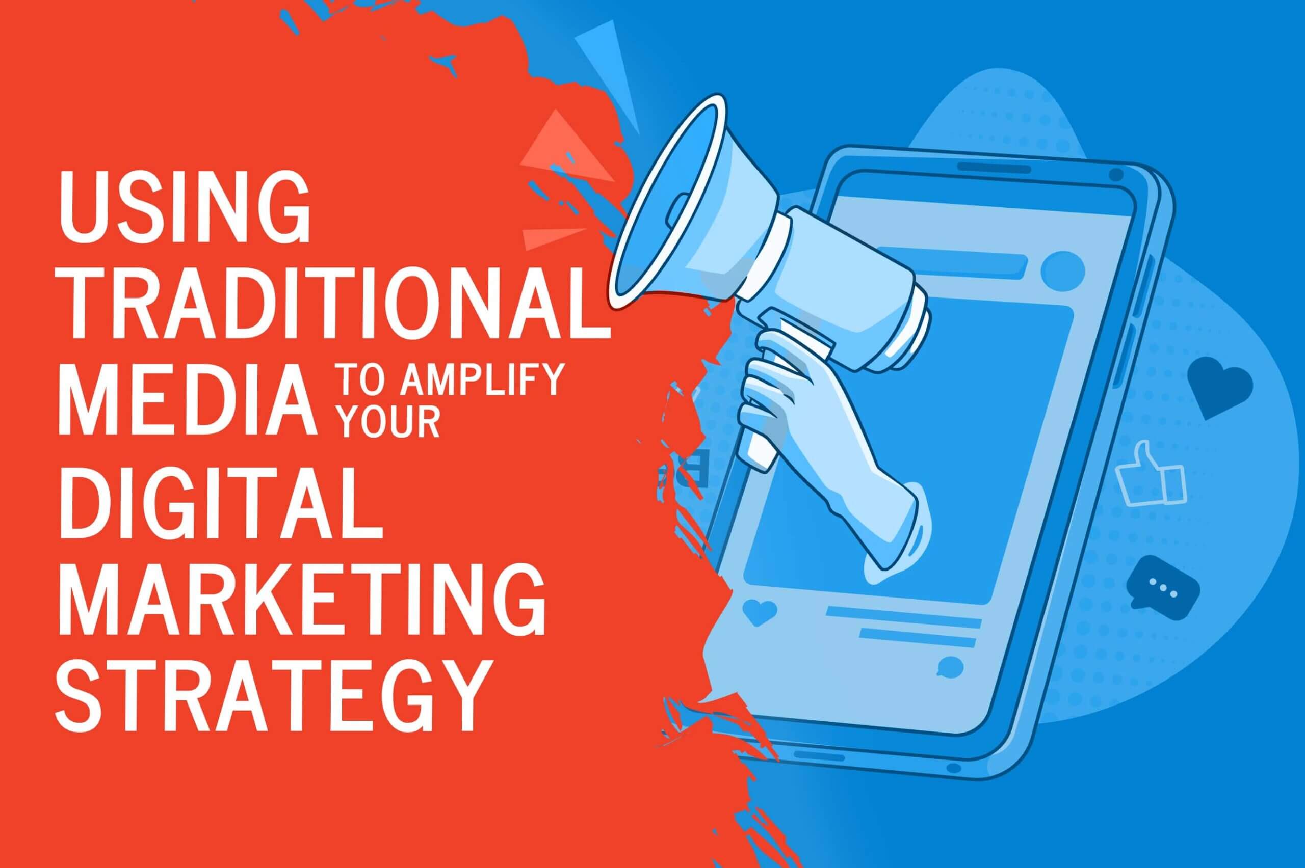 using traditional media to amplify your digital marketing strategy