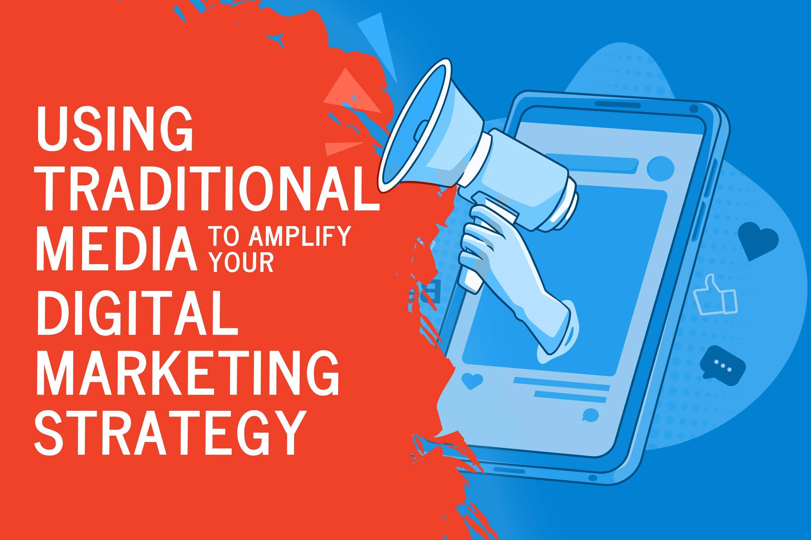 Using Traditional Media to Amplify Your Digital Marketing Strategy