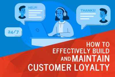 How to Effectively Build and Maintain Customer Loyalty