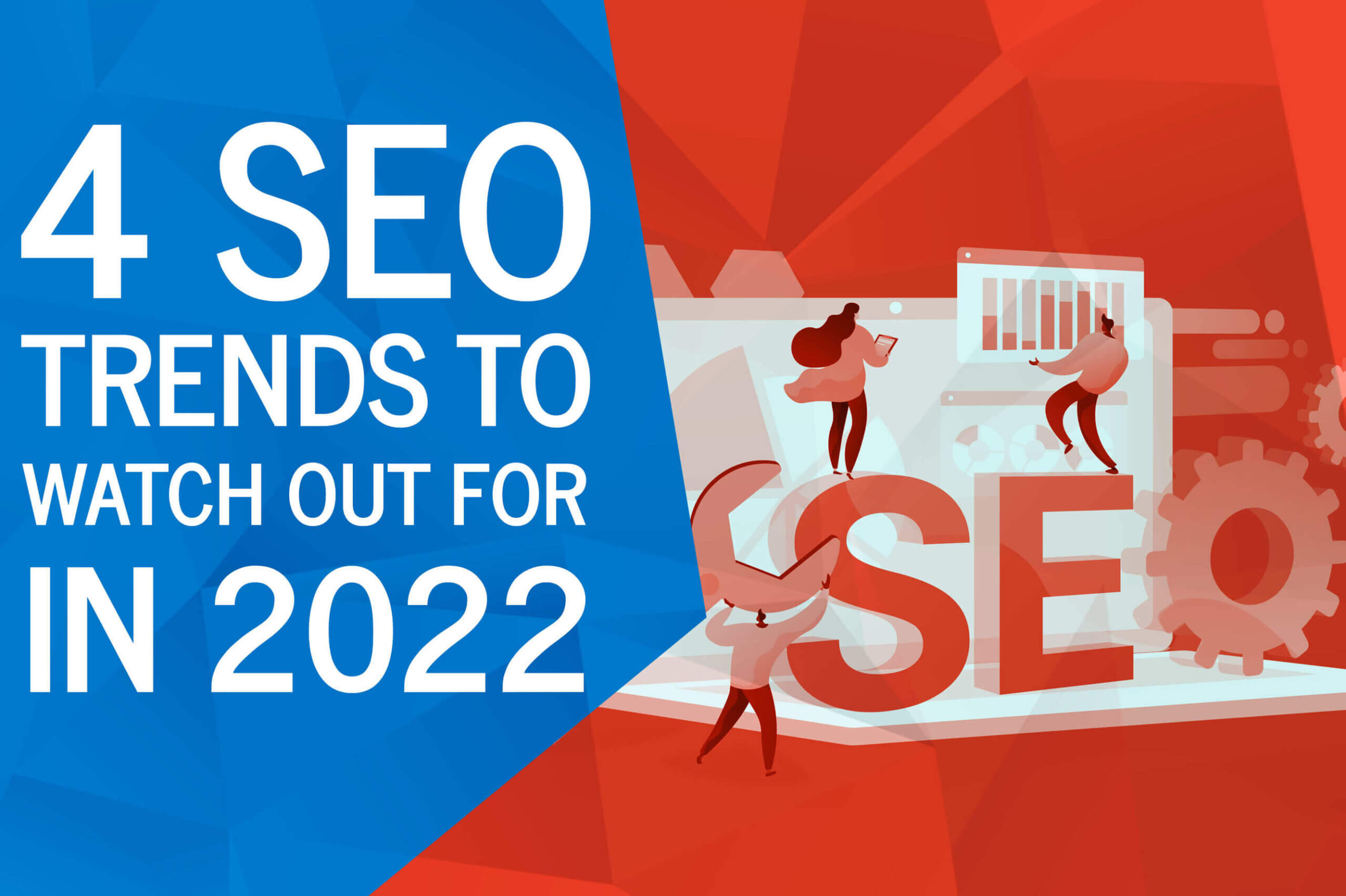 4 seo trends to watch out for in 2022