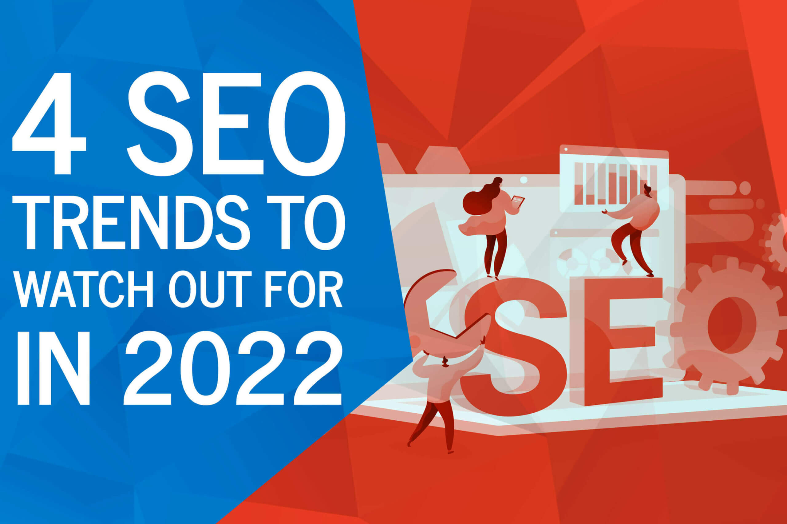 4 SEO Trends to Watch Out for in 2022