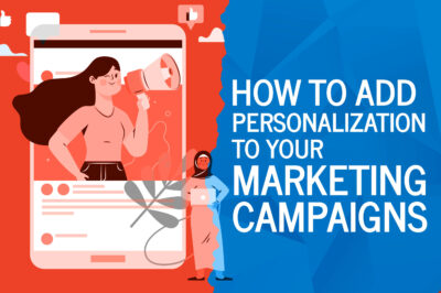 How to Add Personalization to Your Marketing Campaigns