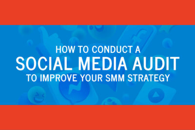 How to Conduct a Social Media Audit to Improve Your SMM Strategy