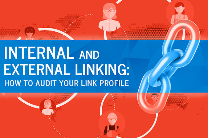 Internal and External Linking: How to Audit Your Link Profile