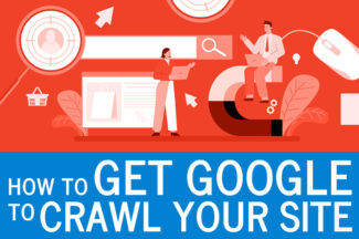 How to Get Google to Crawl Your Site