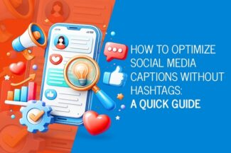 How to Optimize Social Media Captions Without Hashtags: A Quick Guide